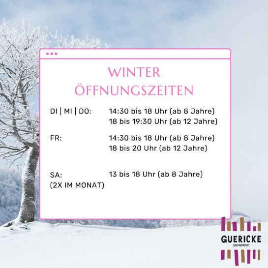 Auf dem Bild sind dien Winteröffnungszeiten vom Offenen Treff des Jugendzentrums Guericke zu sehen.